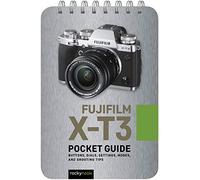 Fujifilm X-T3: Pocket Guide: Buttons, Dials, Settings, Modes, and Shooting Tips