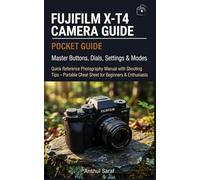Fujifilm X-T4 Pocket Guide: Master Buttons, Dials, Settings & Modes: Quick Reference Photography Manual with Shooting Tips - Portable Cheat Sheet for ... The Ultimate Pocket Guide for Beginners)