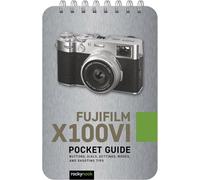 Fujifilm X100VI: Pocket Guide – Buttons, Dials, Settings, Modes & Shooting Tips