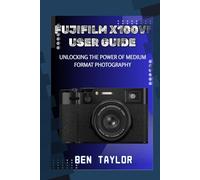 FUJIFILM X100VI USER GUIDE: UNLOCKING THE POWER OF MEDIUM FORMAT PHOTOGRAPHY