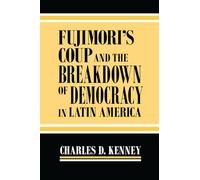 Fujimori’s Coup and the Breakdown of Democracy in Latin America (Kellogg Institute Series on Democracy and Development)