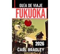 FUKUOKA GUÍA DE VIAJE 2026