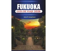 FUKUOKA GUÍA DE VIAJE 2026: Mercados de alimentos, templos, calles comerciales, playas, festivales, cultura local y planificación de vacaciones en Japón