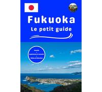 Fukuoka le petit guide: Conseils expériences et ressentis visites et itinéraires