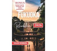FUKUOKA Reiseführer: Kulturelle Juwelen, Küste Ausflüge und urbane Erlebnisse