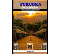 FUKUOKA TRAVEL GUIDE 2026: Modern City Vibes, Ancient Temples, and Coastal Adventures in Japan’s Gateway to Kyushu (JOURNEY BEYOND BORDER GUIDE)