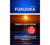 FUKUOKA TRAVEL GUIDE: FUKUOKA Travel Guide: Discover the Heart of Kyushu with Local Tips and Hidden Gems (Adventures, travel tips and exploration)