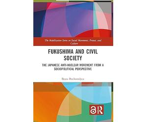Fukushima and Civil Society: The Japanese Anti-Nuclear Movement from a Socio-Political Perspective (The Mobilization Series on Social Movements, Protest, and Culture)