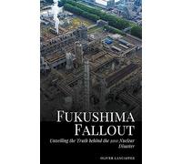 Fukushima Fallout: Unveiling the Truth behind the 2011 Nuclear Disaster