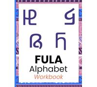 Fula Alphabet Workbook: Learn to Read and Write the Fulani Script - Tracing Book for Kids and Adults: Beginner’s Guide to Writing the Fula (Fulani) ... Language Learners, Families, and Educators