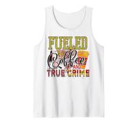 fuled by Coffee and True Crime Murder Mystery Criminal cops Tank Top