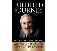 Fulfilled Journey: The Wilder-Smith Memoirs