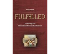 Fulfilled: Uncovering the Biblical Foundations of Catholicism