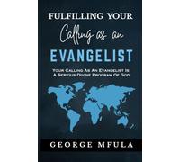 Fulfilling Your Calling as an Evangelist: Your Calling as an Evangelist is a Serious Assignment of God