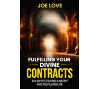 Fulfilling Your Divine Contracts: The Keys To Living A Happy And Fulfilling Life