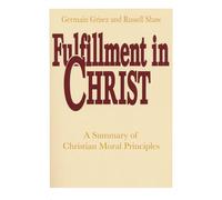 Fulfillment in Christ: A Summary of Christian Moral Principles