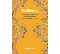 Fulfilment: A Hundred Pathways to a Meaningful Life Inspired by the Qur’an
