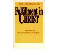[(Fulfilment in Christ: Summary of Christian Moral Principles)] [Author: Germain Grisez] published on (January, 1993)