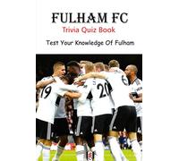 Fulham FC Trivia Quiz Book: Test Your Knowledge Of Fulham