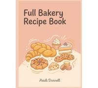 Full Bakery Recipe Book: 275 Dishes to Discover Inside