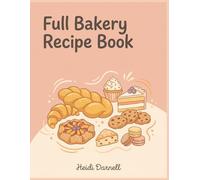 Full Bakery Recipe Book: 275 Dishes to Discover Inside