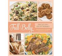 Full Belly: Good Eats for a Healthy Pregnancy