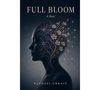 Full Bloom: A Novel of Identity, Immortality, and the Death No One Notices (Standalone Sci-Fi Novels by Raphael Urbain)