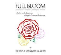 FULL BLOOM perimenopause ~ menopause ~ postmenopause and beyond: Health and Happiness Through Hormone Balancing (Hormones for Health)