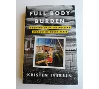 Full Body Burden: Growing Up in the Nuclear Shadow of Rocky Flats