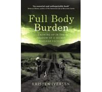 Full Body Burden : Growing Up in the Shadow of a Secret Nuclear Facility