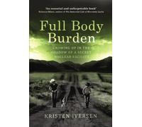 Full Body Burden: Growing Up in the Shadow of a Secret Nuclear Facility