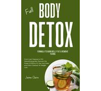 Full Body Detox Formula to Burn Belly Fat & Remove Toxins: From Liver Cleanse to THC Detoxifying guide: Discover the Power of Skinny Fit Tea, Foot Pads, and Colon Cleanser for Weight Loss