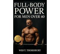 Full-Body Power for Men Over 40: Build muscle, energy, and confidence with smart full-body training designed for longevity: 19 (Strength for Life ... Training for Men in Their 40s, 50s, and 60s)
