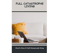 Full Catastrophe Living: How To Have A Full Catastrophe Living