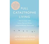 Full Catastrophe Living, Revised Edition: How to cope with stress, pain and illness using mindfulness meditation