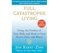 Full Catastrophe Living: Using the Wisdom of Your Body and Mind to Face Stress, Pain, and Illness