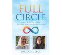 Full Circle: Grace Reclaimed: My Journey Back to True Freedom in Christ: 0