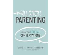 Full Circle Parenting: A Guide for Crucial Conversations (3 Circles)
