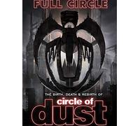 Full Circle: The Birth, Death & Rebirth Of Circle Of Dust