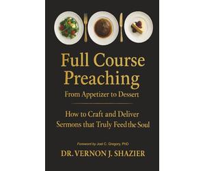 FULL COURSE PREACHING: How to Craft and Deliver Sermons That Truly Feed the Soul