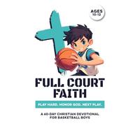 Full Court Faith | Play Hard. Honor God. Next Play. | A 60 Day Christian Devotional for Basketball Boys Ages 10-12: Build Confidence, Faith, Purpose, ... Hoops & God (Christian Family Devotionals)