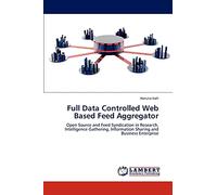 Full Data Controlled Web Based Feed Aggregator: Open Source and Feed Syndication in Research, Intelligence Gathering, Information Sharing and Business Enterprise