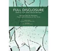 Full Disclosure: Seeking Truth After Sexual Betrayal - Volume Two for Partners: Preparing for Disclosure on Your Terms: 2
