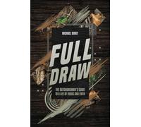 Full Draw: The Outdoorsman’s Guide to a Life of Focus and Faith