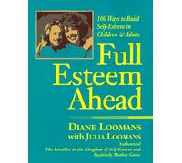 Full Esteem Ahead: One Hundred Ways to Build Self-Esteem in Children and Adults