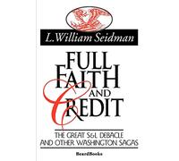 Full Faith and Credit: The Great S & L Debacle and Other Washington Sagas