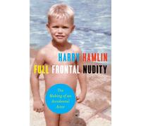 Full Frontal Nudity: The Making of an Accidental Actor