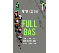 Full Gas: How to Win a Bike Race - Tactics from Inside the Peloton