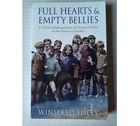 FULL HEART & EMPTY BELLIES. A 1920S CHILDHOOD FRON THE FOREST OF DEAN TO THE STREETS OF LONDON