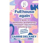 Full house again: A guide to becoming a grandmother, retirement, and starting something new (The Quiet House Series)
